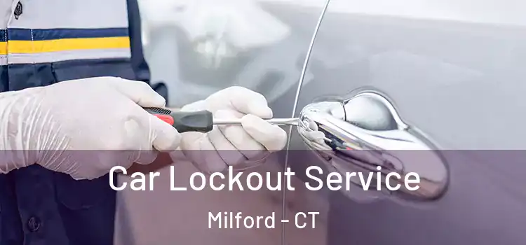 Car Lockout Service Milford - CT