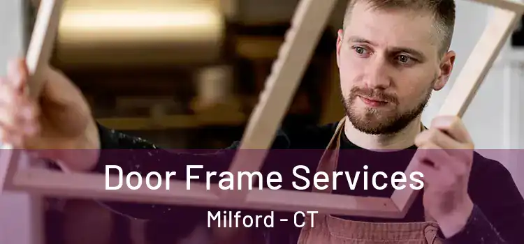 Door Frame Services Milford - CT