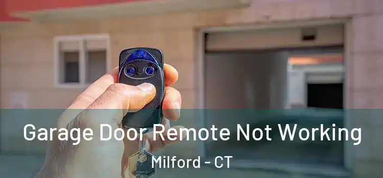  Garage Door Remote Not Working Milford - CT