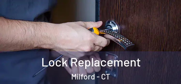 Lock Replacement Milford - CT