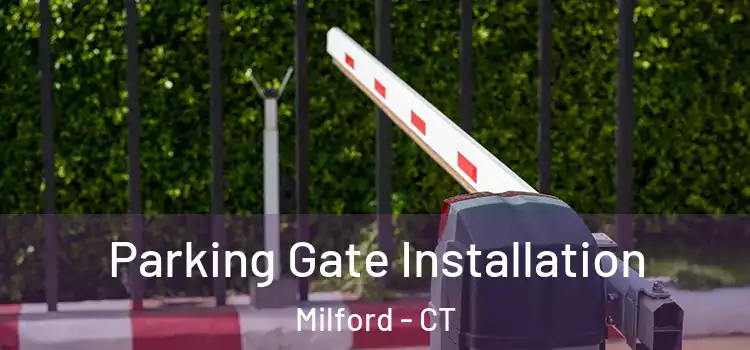  Parking Gate Installation Milford - CT