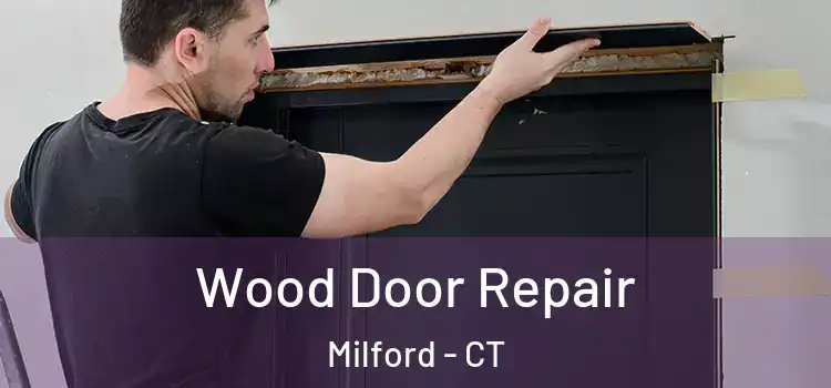 Wood Door Repair Milford - CT